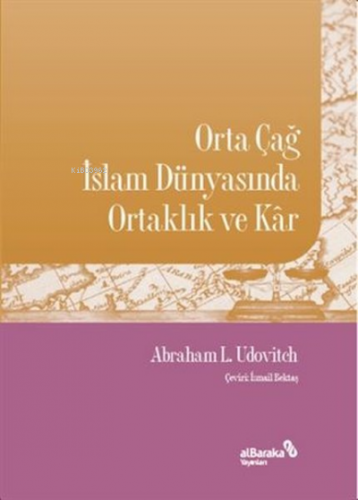 Orta Çağ İslam Dünyasında Ortaklık ve Kar | Abraham L. Udovitch | Alba