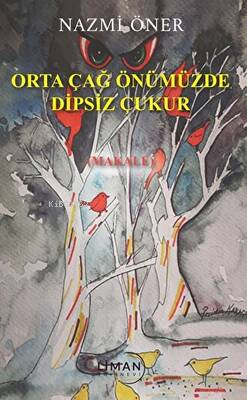 Orta Çağ Önümüzde Dipsiz Çukur | Nazmi Öner | Liman Yayınevi