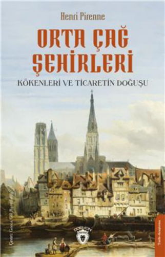 Orta Çağ Şehirleri;Kökenleri ve Ticaretin Doğuşu | Henri Pirenne | Dor