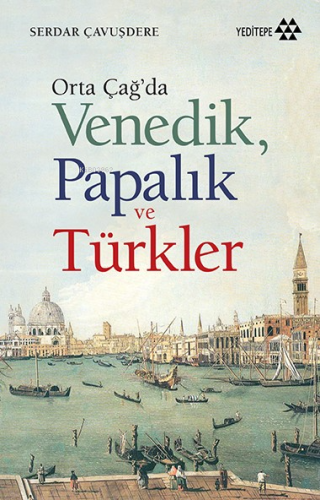 Orta Çağ'da Venedik Papalık ve Türkler | Serdar Çavuşdere | Yeditepe Y