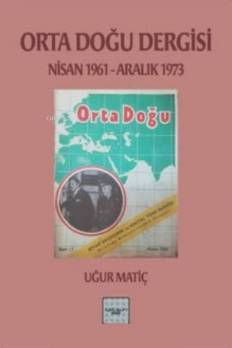 Orta Doğu Dergisi 1961-1973 | Uğur Matiç | İyidüşün Yayınları