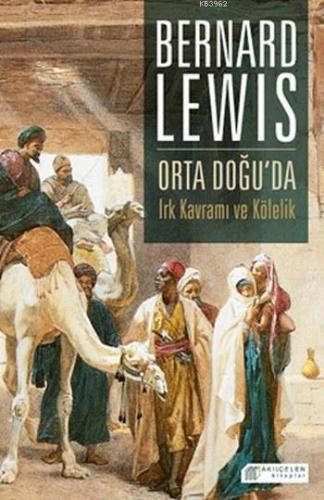 Orta Doğu'da Irk Kavramı ve Kölelik | Bernard Lewis | Akılçelen Kitapl