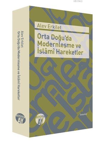 Orta Doğu'da Modernleşme ve İslâmî Hareketler | Alev Erkilet | Büyüyen