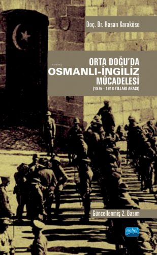 Orta Doğu'da Osmanlı-İngiliz Mücadelesi (1876-1918 Yılları Arası) | Ha