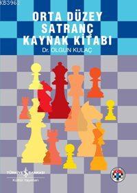 Orta Düzey Satranç Kaynak Kitabı | Olgun Kulaç | Türkiye İş Bankası Kü