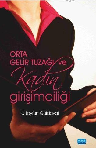 Orta Gelir Tuzağı ve Kadın Girişimciliği | K.Tayfun Güldaval | Nobel A