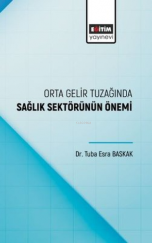 Orta Gelir Tuzağında Sağlık Sektörünün Önemi | Tuba Esra Baskak | Eğit