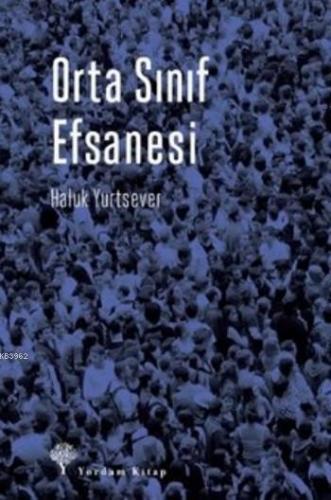 Orta Sınıf Efsanesi | Haluk Yurtsever | Yordam Kitap