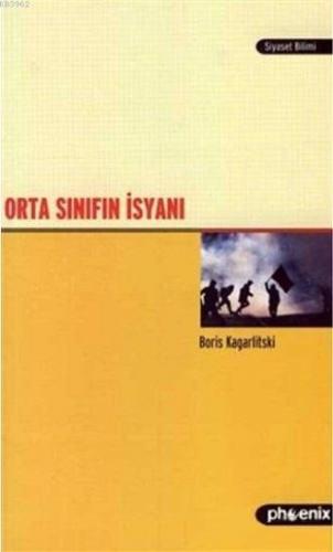 Orta Sınıfın İsyanı | Boris Kagarlitski | Phoenix Yayınevi