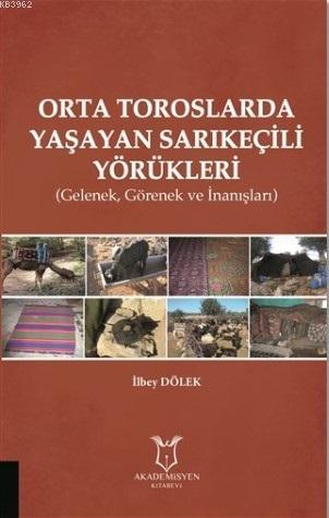 Orta Toroslarda Yaşayan Sarıkeçili Yörükleri; Gelenek, Görenek ve İnan