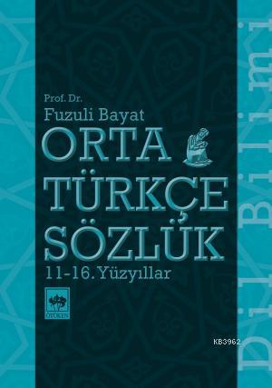 Orta Türkçe Sözlük | Fuzuli Bayat | Ötüken Neşriyat