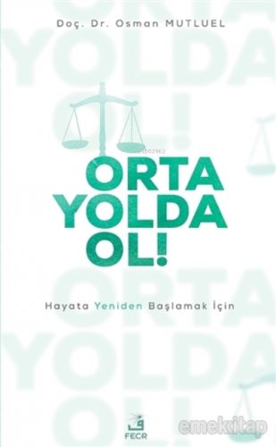 Orta Yolda Ol!;Hayata Yeniden Başlamak İçin | Osman Mutluel | Fecr Yay