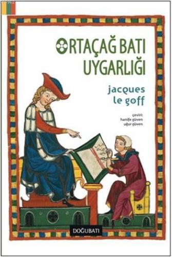 Ortaçağ Batı Uygarlığı | Jacques Le Goff | Doğu Batı Yayınları