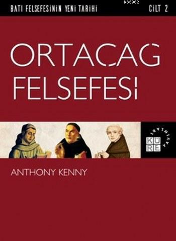 Ortaçağ Felsefesi; Batı Felsefesinin Yeni Tarihi 2. Cilt | Anthony Ken