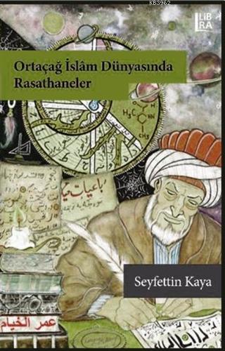 Ortaçağ İslam Dünyasında Rasathaneler | Seyfettin Kaya | Libra Kitap