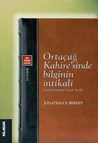 Ortaçağ Kahire'sinde Bilginin İntikali - İslami Eğitimin Sosyal Tarihi