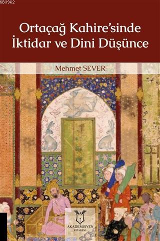 Ortaçağ Kahire'sinde İktidar ve Dini Düşünce | Mehmet Sever | Akademis