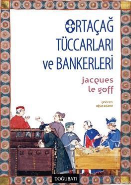 Ortaçağ Tüccarları ve Bankerleri | Jacques Le Goff | Doğu Batı Yayınla