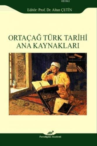 Ortaçağ Türk Tarihi Ana Kaynakları | Altan Çetin | Paradigma Akademi Y