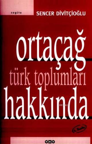 Ortaçağ Türk Toplumları Hakkında | Sencer Divitçioğlu | Yapı Kredi Yay