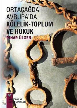 Ortaçağda Avrupa'da Kölelik - Toplum ve Hukuk | Pınar Ülgen | Arkeoloj