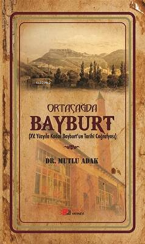 Ortaçağda Bayburt | Mutlu Adak | Berikan Yayınları