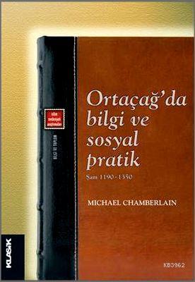 Ortaçağda Bilgi ve Sosyal Pratik; Şam 1190-1350 | Michael Chamberlain 