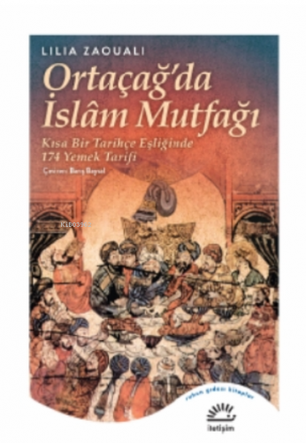 Ortaçağ'da İslam Mutfağı | Lilia Zaouali | İletişim Yayınları