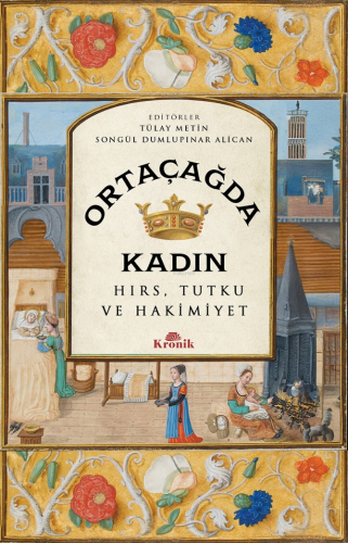 Ortaçağda Kadın;Hırs, Tutku ve Hakimiyet | Tülay Metin | Kronik Kitap