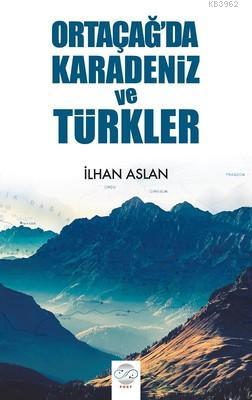 Ortaçağ'da Karadeniz ve Türkler | İlhan Aslan | Post Yayınevi