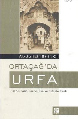 Ortaçağ'da Urfa; Efsane, Tarih, İnanç, İlim ve Felsefe Kenti | Abdulla