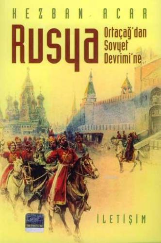 Ortaçağ'dan Sovyet Devrim'ne Rusya | Kezban Acar | İletişim Yayınları