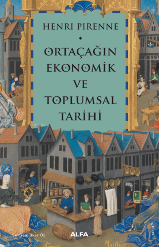 Ortaçağın Ekonomik ve Toplumsal Tarihi | Henri Pirenne | Alfa Basım Ya