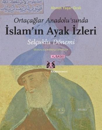 Ortaçağlar Anadolu'sunda İslam'ın Ayak İzleri; Selçuklu Dönemi / Makal