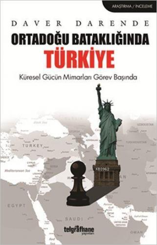 Ortadoğu Bataklığında Türkiye; Küresel Gücün Mimarları Görev Başında |