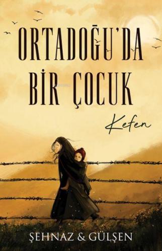 Ortadoğu’da Bir Çocuk - Kefen | Şehnaz Gülşen Haşimoğlu | Lapis Yayınc