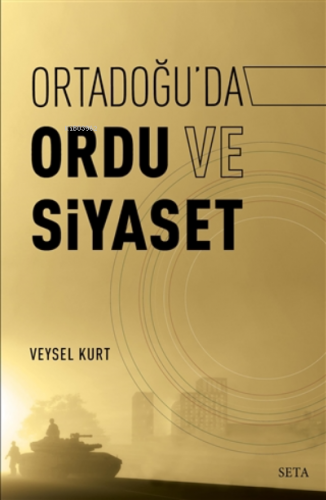 Ortadoğu’da Ordu ve Siyaset | Veysel Kurt | Seta Yayınları