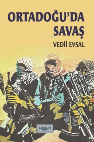 Ortadoğu ’da Savaş | Vedii Evsal | İyidüşün Yayınları