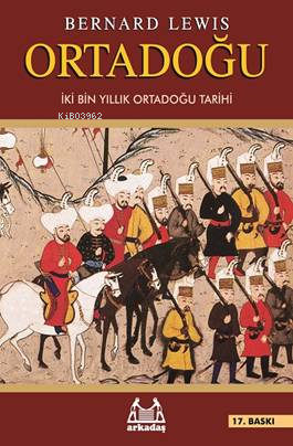 Ortadoğu; İki Bin Yıllık Ortadoğu Tarihi | Bernard Lewis | Arkadaş Yay