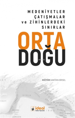 Ortadoğu - Medeniyetler Çatışmalar ve Zihinlerdeki Sınırlar | Haktan B