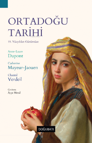 Ortadoğu Tarihi;19 Yüzyıldan Günümüze | Anne-Laure Dupont | Doğu Batı 