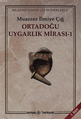 Ortadoğu Uygarlık Mirası 1 | Muazzez İlmiye Çığ | Kaynak Yayınları