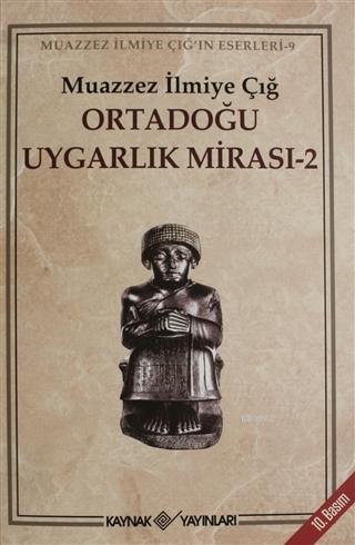 Ortadoğu Uygarlık Mirası 2 | Muazzez İlmiye Çığ | Kaynak Yayınları