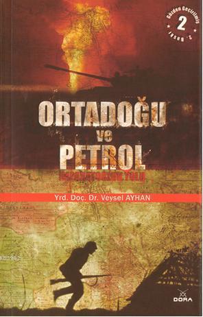 Ortadoğu ve Petrol; İmparatorluk Yolu | Veysel Ayhan | Dora Yayıncılık