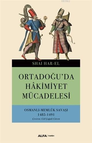 Ortadoğu'da Hakimiyet Mücadelesi; Osmanlı - Memlük Savaşı 1485-1491 | 