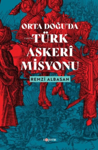 Ortadoğu'da Türk Askeri Misyonu | Remzi Albasan | Kopernik Kitap