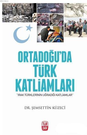 Ortadoğu'da Türk Katliamları; Irak Türklerinin Uğradığı Katliamlar | Ş