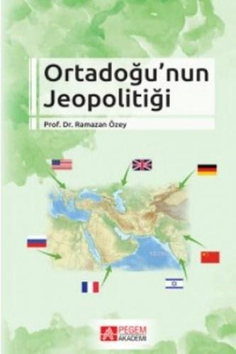 Ortadoğu'nun Jeopolitiği | Ramazan Özey | Pegem Akademi Yayıncılık