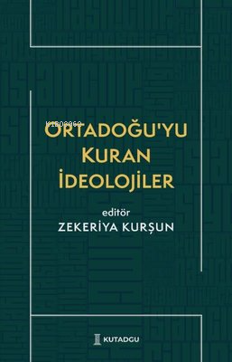 Ortadoğu'yu Kuran İdeolojiler | Zekeriya Kurşun | Kutadgu Yayınları