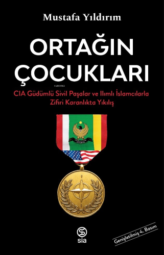 Ortağın Çocukları;CIA Güdümlü Sivil Paşalar ve İslamcılarla Zifiri Kar